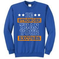 Funny Excuse Be Stronger Than Your Excuses Gift Sweatshirt