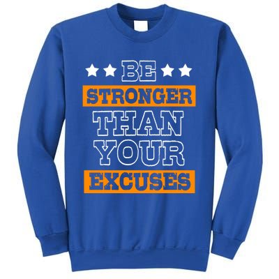 Funny Excuse Be Stronger Than Your Excuses Gift Sweatshirt