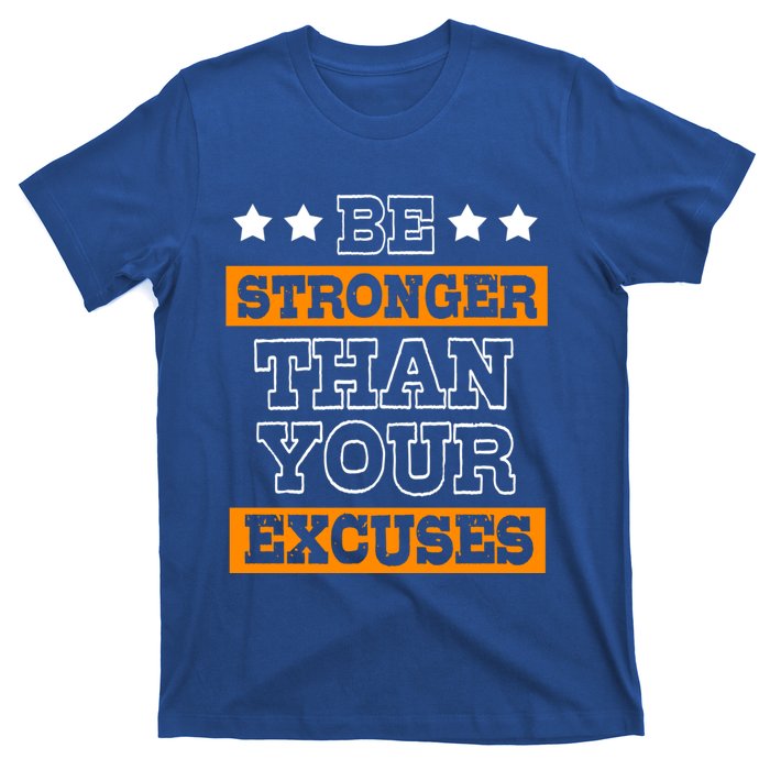 Funny Excuse Be Stronger Than Your Excuses Gift T-Shirt