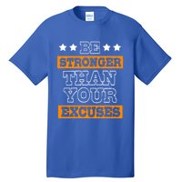 Funny Excuse Be Stronger Than Your Excuses Gift Tall T-Shirt