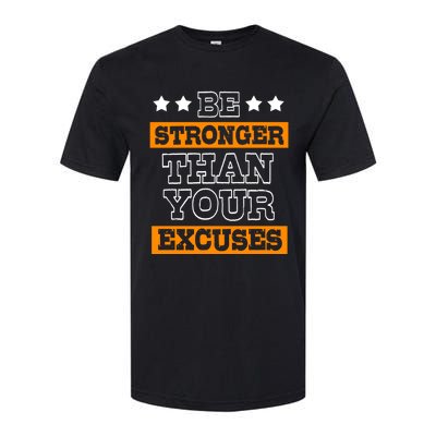 Funny Excuse Be Stronger Than Your Excuses Gift Softstyle CVC T-Shirt