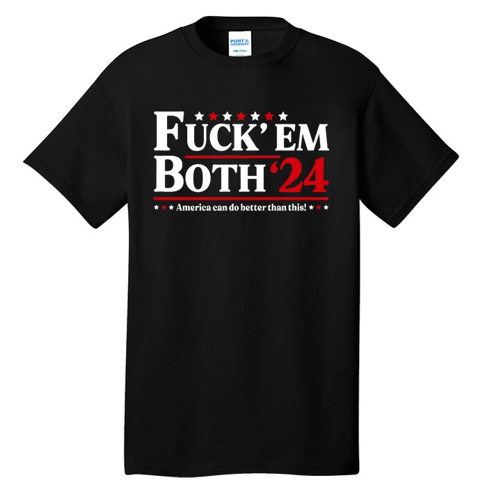 Fuck Em Both 24 America Can Do Better Than This Political Tall T-Shirt