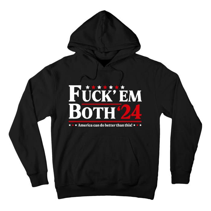 Fuck Em Both 24 America Can Do Better Than This Political Tall Hoodie