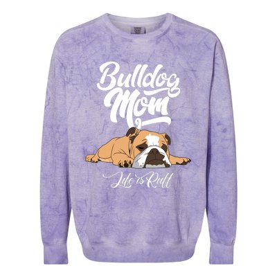 Funny English Bulldog Apparel Bulldog Mom Life Is Ruff Colorblast Crewneck Sweatshirt