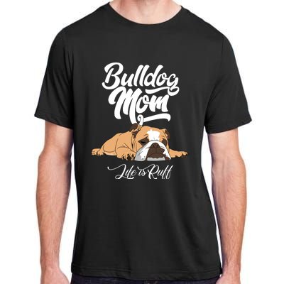 Funny English Bulldog Apparel Bulldog Mom Life Is Ruff Adult ChromaSoft Performance T-Shirt