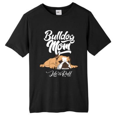 Funny English Bulldog Apparel Bulldog Mom Life Is Ruff Tall Fusion ChromaSoft Performance T-Shirt