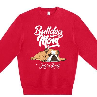 Funny English Bulldog Apparel Bulldog Mom Life Is Ruff Premium Crewneck Sweatshirt