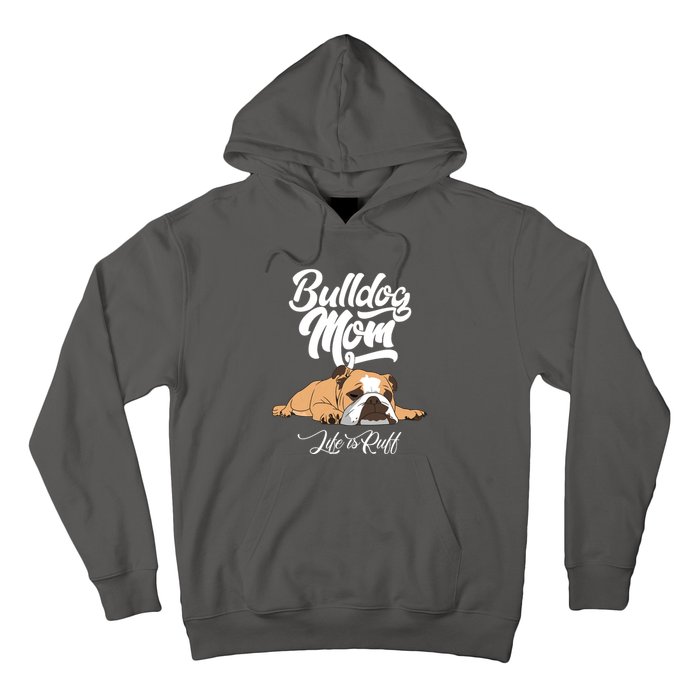 Funny English Bulldog Apparel Bulldog Mom Life Is Ruff Hoodie