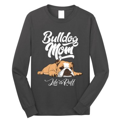 Funny English Bulldog Apparel Bulldog Mom Life Is Ruff Long Sleeve Shirt