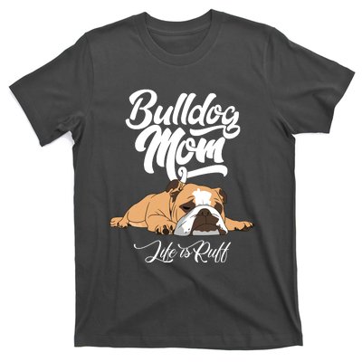 Funny English Bulldog Apparel Bulldog Mom Life Is Ruff T-Shirt