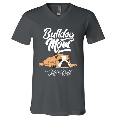 Funny English Bulldog Apparel Bulldog Mom Life Is Ruff V-Neck T-Shirt