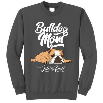 Funny English Bulldog Apparel Bulldog Mom Life Is Ruff Tall Sweatshirt