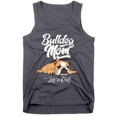 Funny English Bulldog Apparel Bulldog Mom Life Is Ruff Tank Top