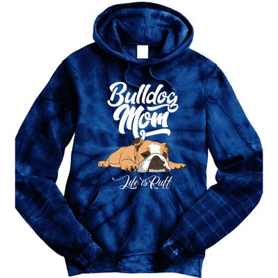 Funny English Bulldog Apparel Bulldog Mom Life Is Ruff Tie Dye Hoodie