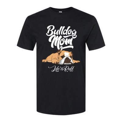 Funny English Bulldog Apparel Bulldog Mom Life Is Ruff Softstyle CVC T-Shirt