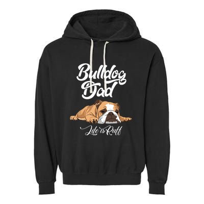 Funny English Bulldog T Bulldog Dad Life Is Ruff Garment-Dyed Fleece Hoodie