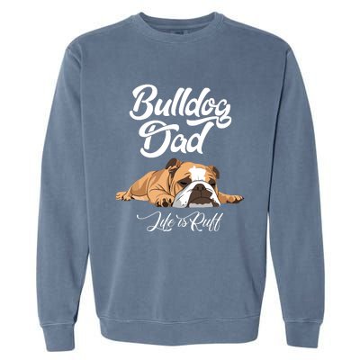 Funny English Bulldog T Bulldog Dad Life Is Ruff Garment-Dyed Sweatshirt