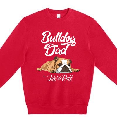 Funny English Bulldog T Bulldog Dad Life Is Ruff Premium Crewneck Sweatshirt