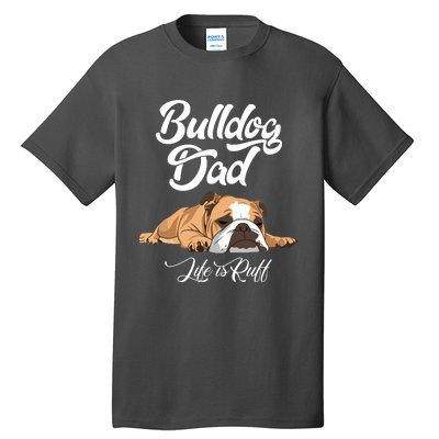 Funny English Bulldog T Bulldog Dad Life Is Ruff Tall T-Shirt