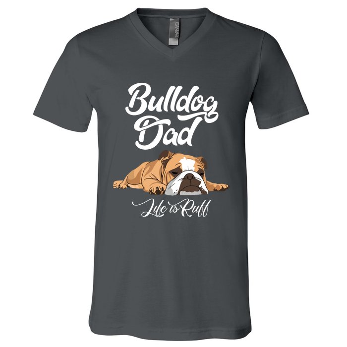 Funny English Bulldog T Bulldog Dad Life Is Ruff V-Neck T-Shirt