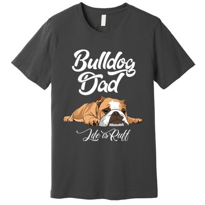 Funny English Bulldog T Bulldog Dad Life Is Ruff Premium T-Shirt