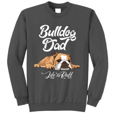 Funny English Bulldog T Bulldog Dad Life Is Ruff Tall Sweatshirt