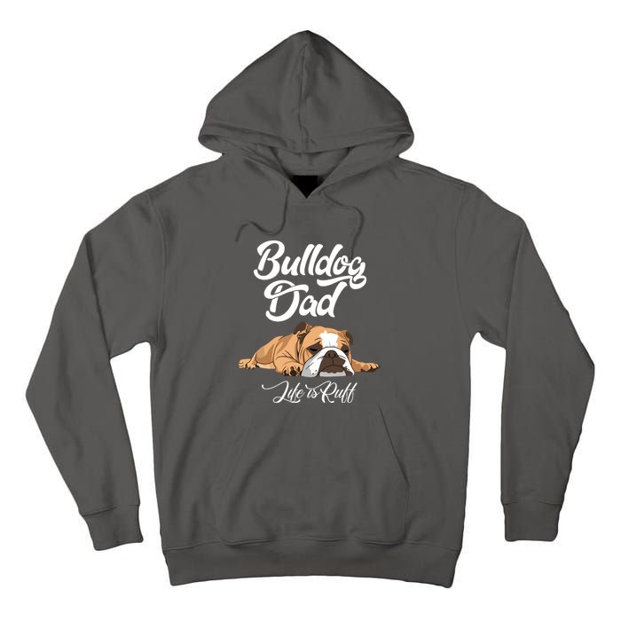 Funny English Bulldog T Bulldog Dad Life Is Ruff Tall Hoodie