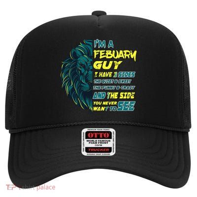 February Birthday Guy Has 3 Sides Sweet Funny Crazy  High Crown Mesh Back Trucker Hat
