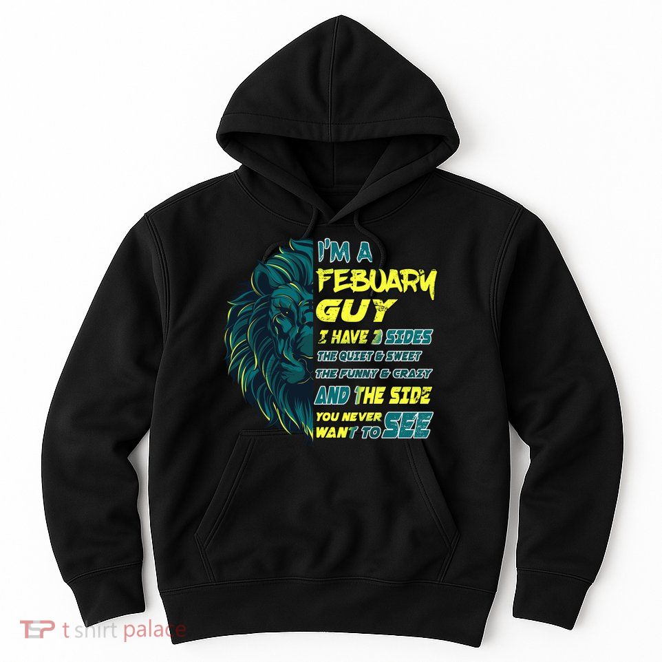 February Birthday Guy Has 3 Sides Sweet Funny Crazy  Hoodie
