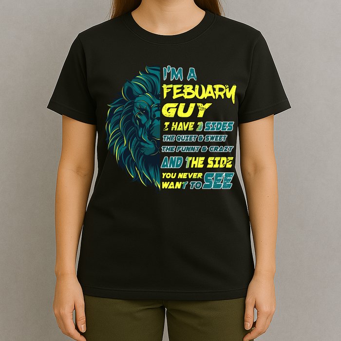 February Birthday Guy Has 3 Sides Sweet Funny Crazy  T-Shirt