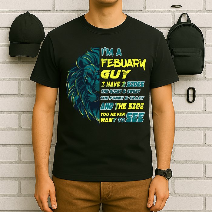 February Birthday Guy Has 3 Sides Sweet Funny Crazy  T-Shirt