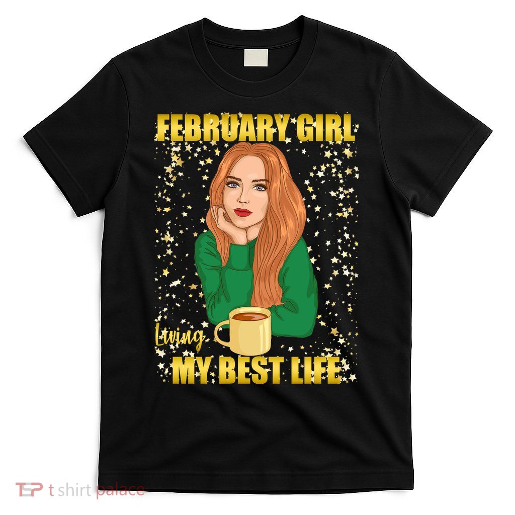 February Girl Living My Best Life T-Shirt