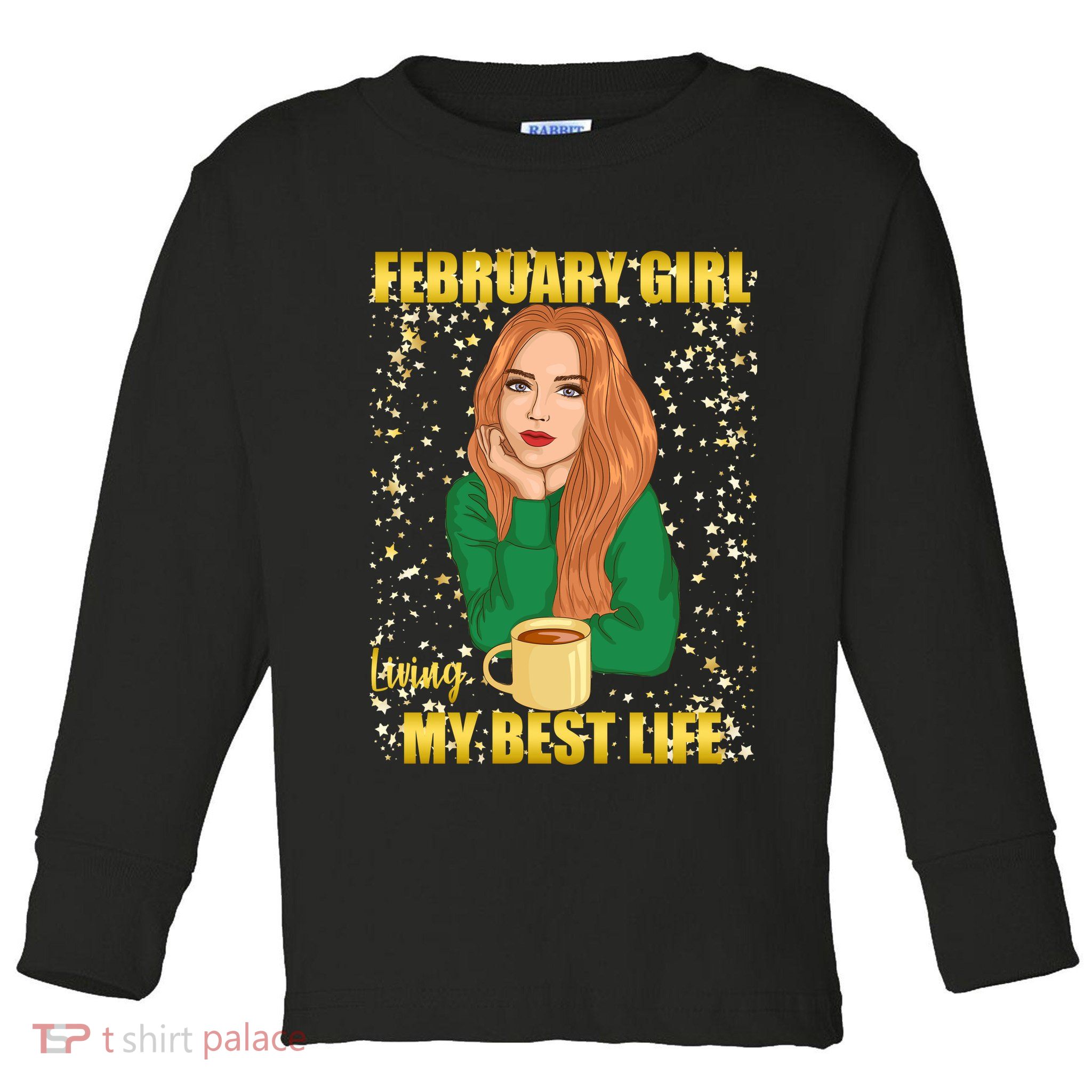 February Girl Living My Best Life Toddler Long Sleeve Shirt