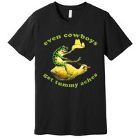 Funny Even Cowboys Get Tummy Aches Frog Cowboy Frog Gift Premium T-Shirt