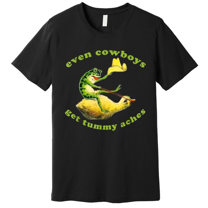 Funny Even Cowboys Get Tummy Aches Frog Cowboy Frog Gift Premium T-Shirt