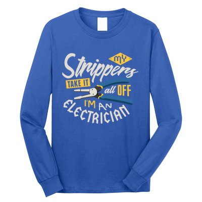 Funny Electrician Cool Gift My Strippers Take It All Off Cool Gift Long Sleeve Shirt