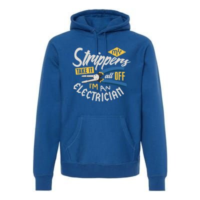 Funny Electrician Cool Gift My Strippers Take It All Off Cool Gift Premium Hoodie