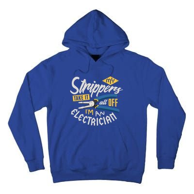 Funny Electrician Cool Gift My Strippers Take It All Off Cool Gift Tall Hoodie