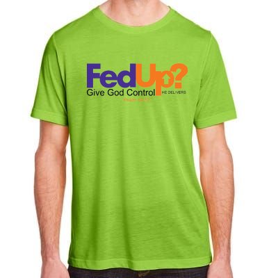 Fed Up Give God Control He Delivers Adult ChromaSoft Performance T-Shirt