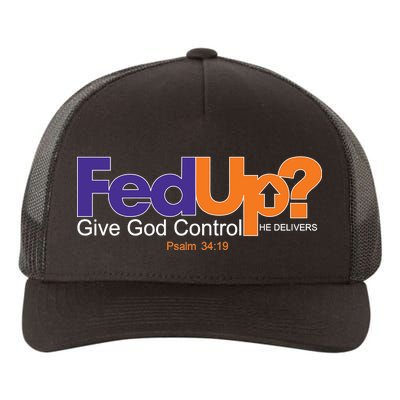 Fed Up Give God Control He Delivers Yupoong Adult 5-Panel Trucker Hat