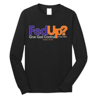 Fed Up Give God Control He Delivers Long Sleeve Shirt