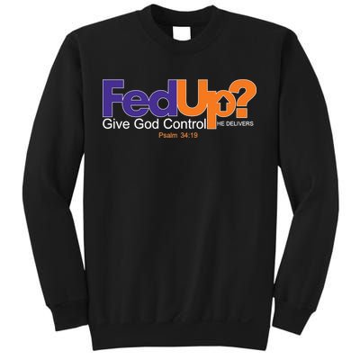 Fed Up Give God Control He Delivers Sweatshirt