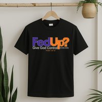 Fed Up Give God Control He Delivers T-Shirt