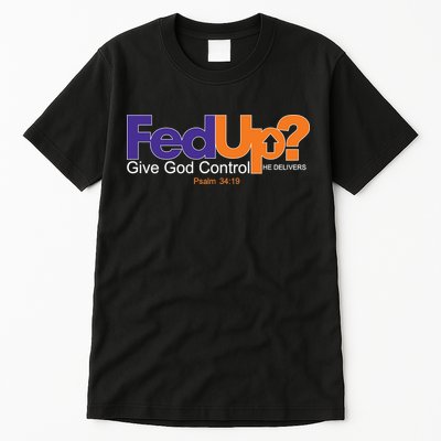 Fed Up Give God Control He Delivers Tall T-Shirt