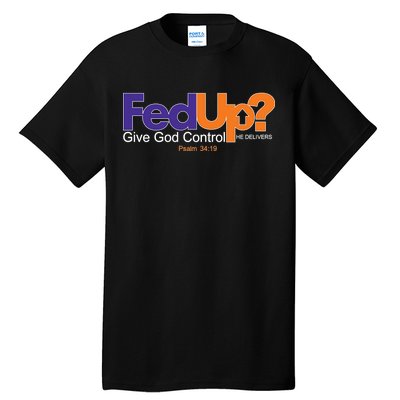 Fed Up Give God Control He Delivers Tall T-Shirt