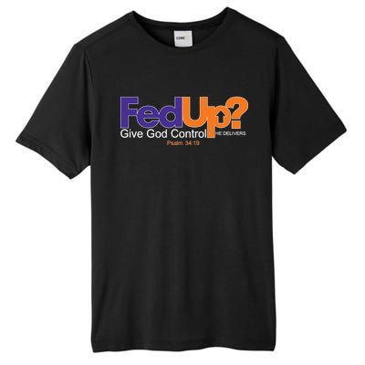 Fed Up Give God Control He Delivers Tall Fusion ChromaSoft Performance T-Shirt