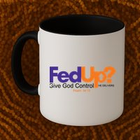 Fed Up Give God Control He Delivers Mug