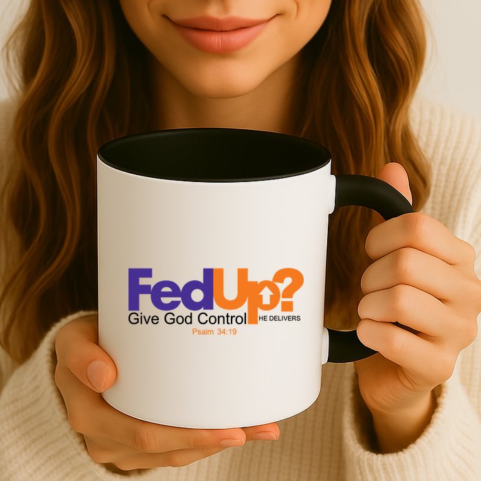 Fed Up Give God Control He Delivers Mug