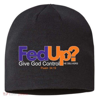 Fed Up Give God Control He Delivers Sustainable Beanie