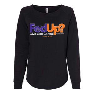 Fed Up Give God Control He Delivers Womens California Wash Sweatshirt